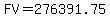 FV+=+276391.75