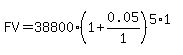 FV++=+38800+%281+%2B+0.05%2F1%29%5E%285%2A1%29