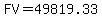 FV+++=+++49819.33
