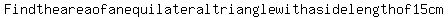 Find++the++area++of++an++equilateral++triangle++with++a++side++length++of++15cm.
