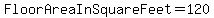 FloorAreaInSquareFeet+=+120