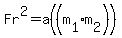 Fr%5E2=a%28%28m%5B1%5D%2Am%5B2%5D%29%29