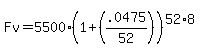 Fv=5500%281%2B%28.0475%2F52%29%29%5E%2852%2A8%29