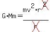 G%2AMm=mv%5E2%2Ar%5Ecross%282%29%2Fcross%28r%29