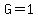 G=1