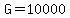 G=10000
