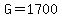 G=1700