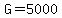 G=5000