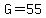 G=55