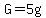 G=5g