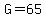 G=65