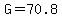 G=70.8