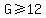 G%3E=12