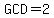 GCD+=+2