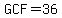 GCF=36