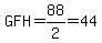 GFH=88%2F2=44