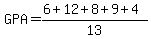 GPA+=+%286%2B12%2B8%2B9%2B4%29%2F13