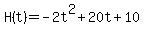 H%28t%29=-2t%5E2%2B20t%2B10
