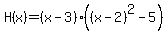 H%28x%29=%28x-3%29%28%28x-2%29%5E2-5%29