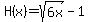 H%28x%29+=+sqrt%286x%29-1