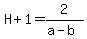 H%2B1+=+2%2F%28a-b%29