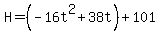 H=%28-16t%5E2%2B38t%29%2B101