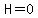 H=0