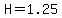 H=1.25