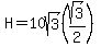H=10sqrt%283%29%28sqrt%283%29%2F2%29