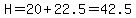 H=20%2B22.5=42.5