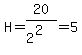 H=20%2F%282%5E2%29=5
