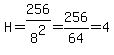 H=256%2F8%5E2=256%2F64=4