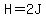 H=2J