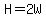 H=2W
