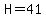 H=41