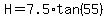 H=7.5%2Atan%2855%29