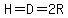 H=D=2R