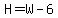 H=W-6