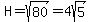 H=sqrt%2880%29=4sqrt%285%29