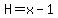 H=x-1