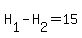 H%5B1%5D-H%5B2%5D=15
