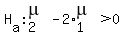 H%5Ba%5D+%3A+mu%5B2%5D+-+2%2Amu%5B1%5D+%3E+0