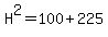 H%5E2=100%2B225