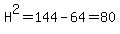 H%5E2=144-64=80