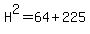 H%5E2=64%2B225