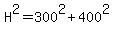 H%5E2+=+300%5E2+%2B+400%5E2