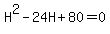 H%5E2-24H%2B80=0