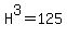 H%5E3=125