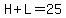 H+%2B+L+=+25