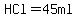 HCl=45ml